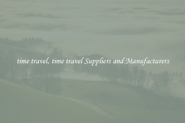 time travel, time travel Suppliers and Manufacturers