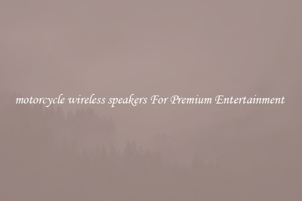motorcycle wireless speakers For Premium Entertainment 