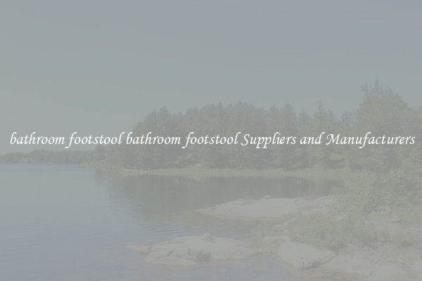 bathroom footstool bathroom footstool Suppliers and Manufacturers
