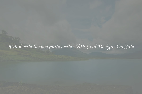 Wholesale license plates sale With Cool Designs On Sale