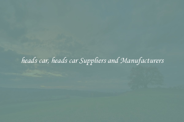 heads car, heads car Suppliers and Manufacturers