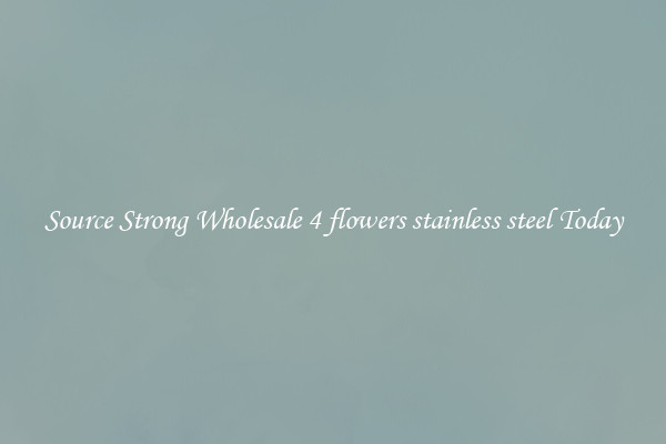 Source Strong Wholesale 4 flowers stainless steel Today