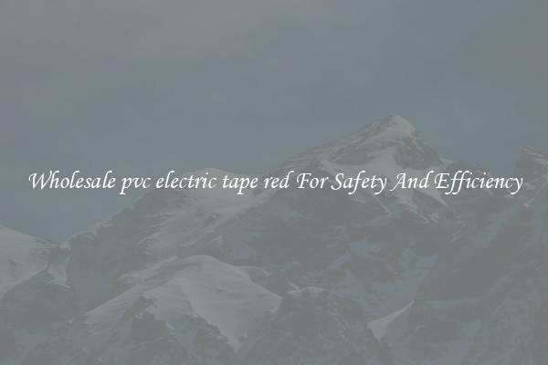 Wholesale pvc electric tape red For Safety And Efficiency