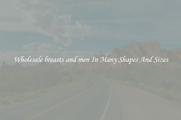 Wholesale breasts and men In Many Shapes And Sizes