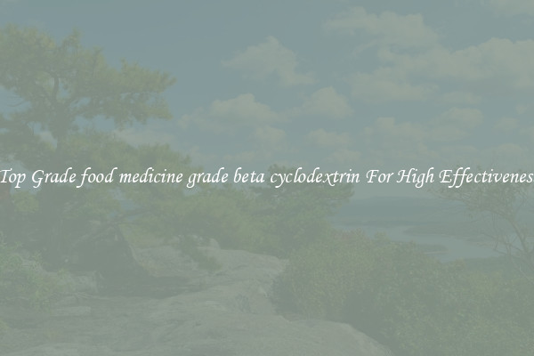 Top Grade food medicine grade beta cyclodextrin For High Effectiveness