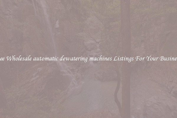 See Wholesale automatic dewatering machines Listings For Your Business