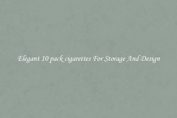 Elegant 10 pack cigarettes For Storage And Design