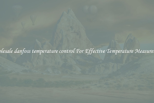 Wholesale danfoss temperature control For Effective Temperature Measurement