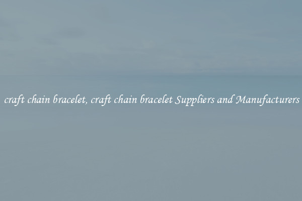 craft chain bracelet, craft chain bracelet Suppliers and Manufacturers