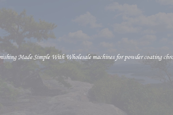 Finishing Made Simple With Wholesale machines for powder coating chrome