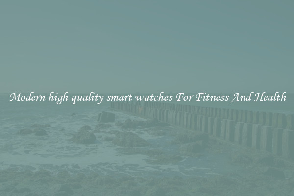 Modern high quality smart watches For Fitness And Health