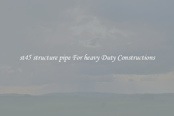 st45 structure pipe For heavy Duty Constructions