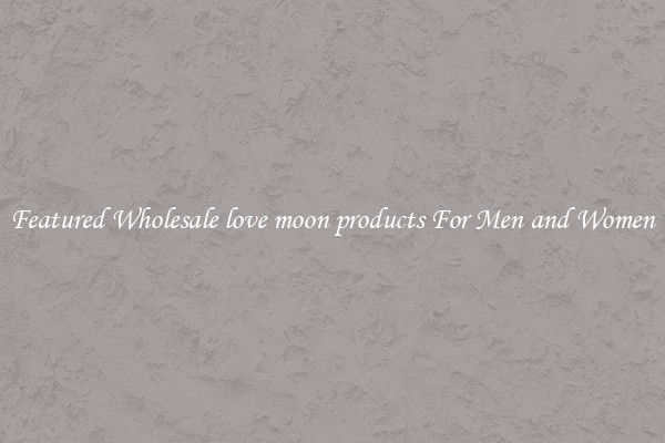 Featured Wholesale love moon products For Men and Women