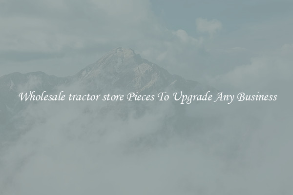 Wholesale tractor store Pieces To Upgrade Any Business