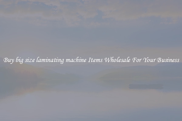 Buy big size laminating machine Items Wholesale For Your Business