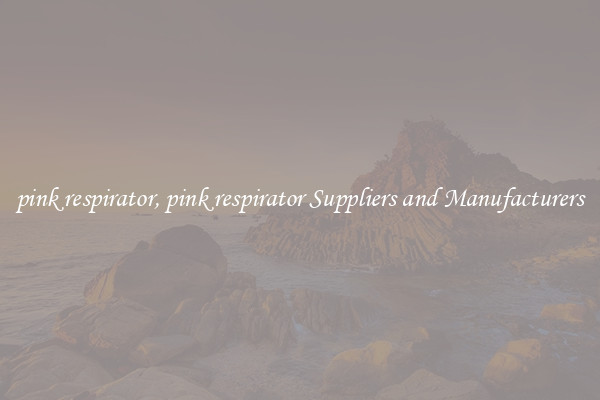 pink respirator, pink respirator Suppliers and Manufacturers