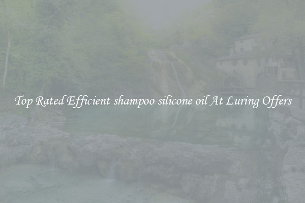Top Rated Efficient shampoo silicone oil At Luring Offers