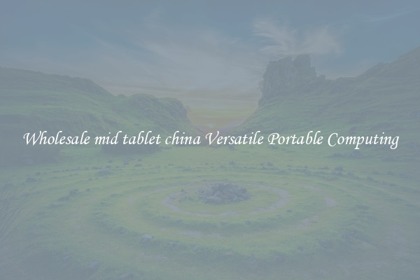 Wholesale mid tablet china Versatile Portable Computing