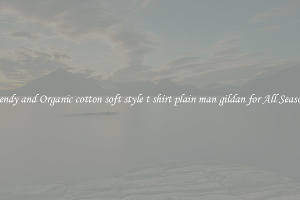 Trendy and Organic cotton soft style t shirt plain man gildan for All Seasons