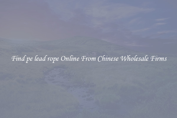 Find pe lead rope Online From Chinese Wholesale Firms