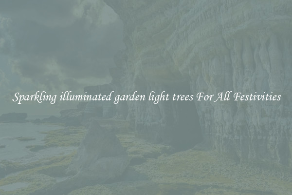 Sparkling illuminated garden light trees For All Festivities