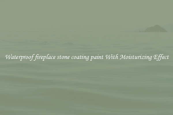 Waterproof fireplace stone coating paint With Moisturizing Effect