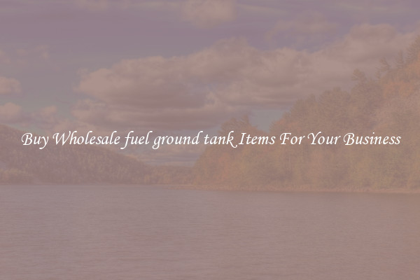 Buy Wholesale fuel ground tank Items For Your Business