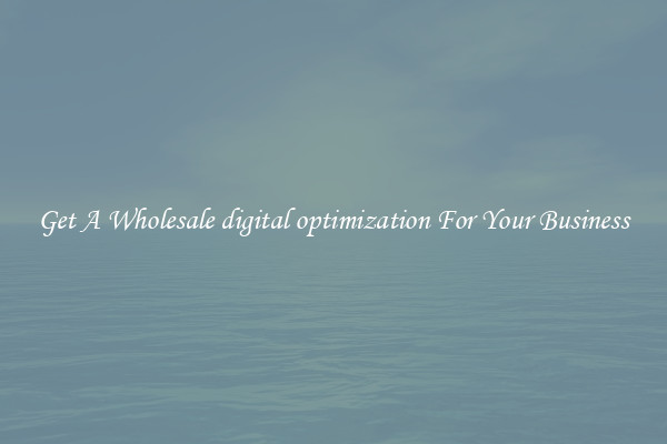 Get A Wholesale digital optimization For Your Business
