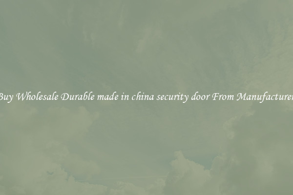 Buy Wholesale Durable made in china security door From Manufacturers