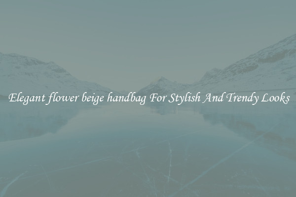Elegant flower beige handbag For Stylish And Trendy Looks